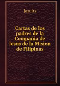 Cartas de los padres de la Compania de Jesus de la Mision de Filipinas