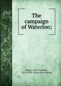 The campaign of Waterloo;