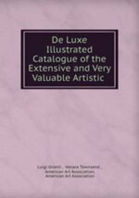 De Luxe Illustrated Catalogue of the Extensive and Very Valuable Artistic .
