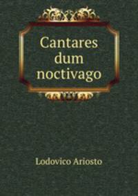 Cantares dum noctivago