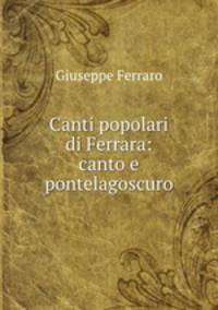 Canti popolari di Ferrara: canto e pontelagoscuro