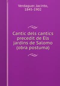 Cantic dels cantics precedit de Els jardins de Salomo (obra postuma)