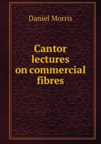 Cantor lectures on commercial fibres