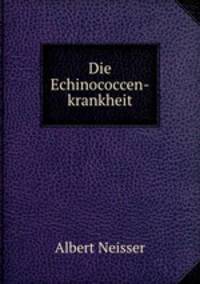Die Echinococcen-krankheit