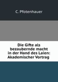 Die Gifte als bezaubernde macht in der Hand des Laien: Akademischer Vortrag .