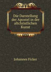 Die Darstellung der Apostel in der altchristlichen Kunst