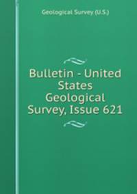 Bulletin - United States Geological Survey, Issue 621