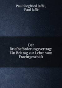 Der Briefbeforderungsvertrag: Ein Beitrag zur Lehre vom Frachtgeschaft.
