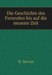 Die Geschichte des Fernrohrs bis auf die neueste Zeit