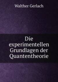 Die experimentellen Grundlagen der Quantentheorie