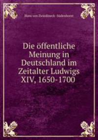 Die ffentliche Meinung in Deutschland im Zeitalter Ludwigs XIV, 1650-1700 .