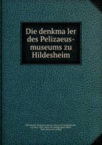 Die denkma?ler des Pelizaeus-museums zu Hildesheim