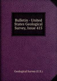 Bulletin - United States Geological Survey, Issue 415