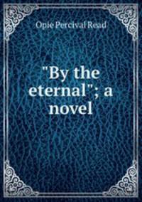 "By the eternal"; a novel