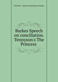 Burkes Speech on conciliation. Tennyson