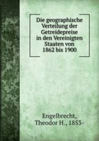 Die geographische Verteilung der Getreidepreise in den Vereinigten Staaten von 1862 bis 1900