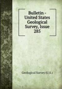 Bulletin - United States Geological Survey, Issue 285