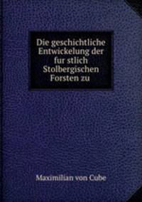 Die geschichtliche Entwickelung der fur?stlich Stolbergischen Forsten zu .