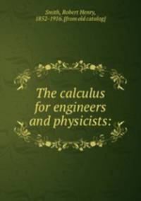 The calculus for engineers and physicists: