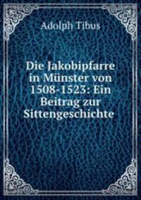 Die Jakobipfarre in Munster von 1508-1523: Ein Beitrag zur Sittengeschichte .