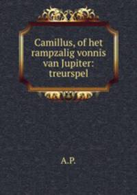 Camillus, of het rampzalig vonnis van Jupiter: treurspel