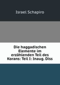 Die haggadischen Elemente im erzhlenden Teil des Korans: Teil I: Inaug. Diss