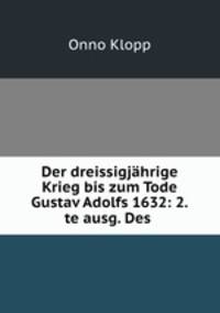 Der dreissigjahrige Krieg bis zum Tode Gustav Adolfs 1632: 2.te ausg. Des .