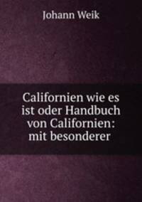 Californien wie es ist oder Handbuch von Californien: mit besonderer .