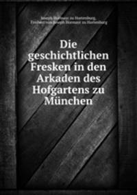 Die geschichtlichen Fresken in den Arkaden des Hofgartens zu Munchen