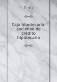 Caja hipotecaria: sociedad de credito hipotecario