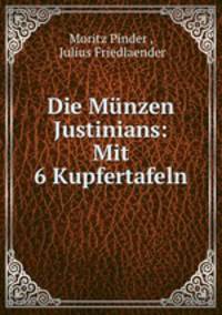 Die Munzen Justinians: Mit 6 Kupfertafeln