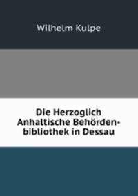 Die Herzoglich Anhaltische Behorden-bibliothek in Dessau
