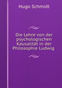Die Lehre von der psychologischen Kausalitat in der Philosophie Ludwig .