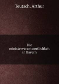 Die ministerverantwortlichkeit in Bayern