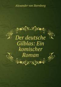 Der deutsche Gilblas: Ein komischer Roman