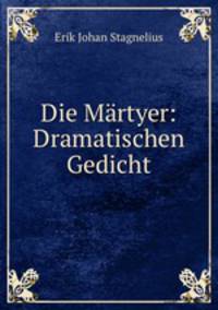 Die Martyer: Dramatischen Gedicht