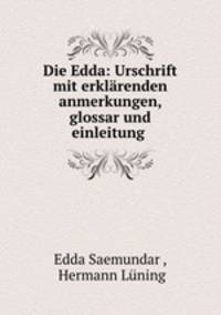 Die Edda: Urschrift mit erklarenden anmerkungen, glossar und einleitung .