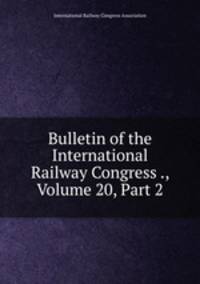 Bulletin of the International Railway Congress ., Volume 20, Part 2