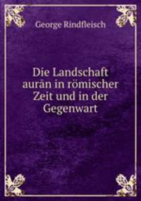 Die Landschaft auran in romischer Zeit und in der Gegenwart