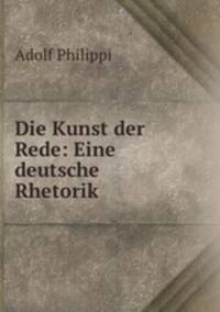 Die Kunst der Rede: Eine deutsche Rhetorik