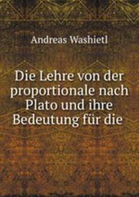 Die Lehre von der proportionale nach Plato und ihre Bedeutung fur die .