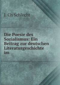 Die Poesie des Sozialismus: Ein Beitrag zur deutschen Literaturgeschichte im .