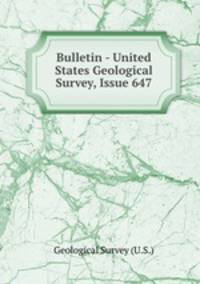 Bulletin - United States Geological Survey, Issue 647