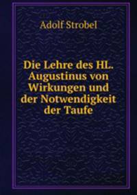 Die Lehre des HL. Augustinus von Wirkungen und der Notwendigkeit der Taufe