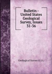 Bulletin - United States Geological Survey, Issues 31-36