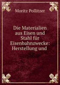 Die Materialien aus Eisen und Stahl fur Eisenbahnzwecke: Herstellung und .