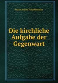 Die kirchliche Aufgabe der Gegenwart