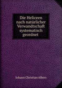Die Heliceen nach naturlicher Verwandtschaft systematisch geordnet .
