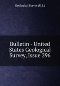 Bulletin - United States Geological Survey, Issue 296