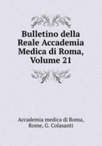 Bulletino della Reale Accademia Medica di Roma, Volume 21